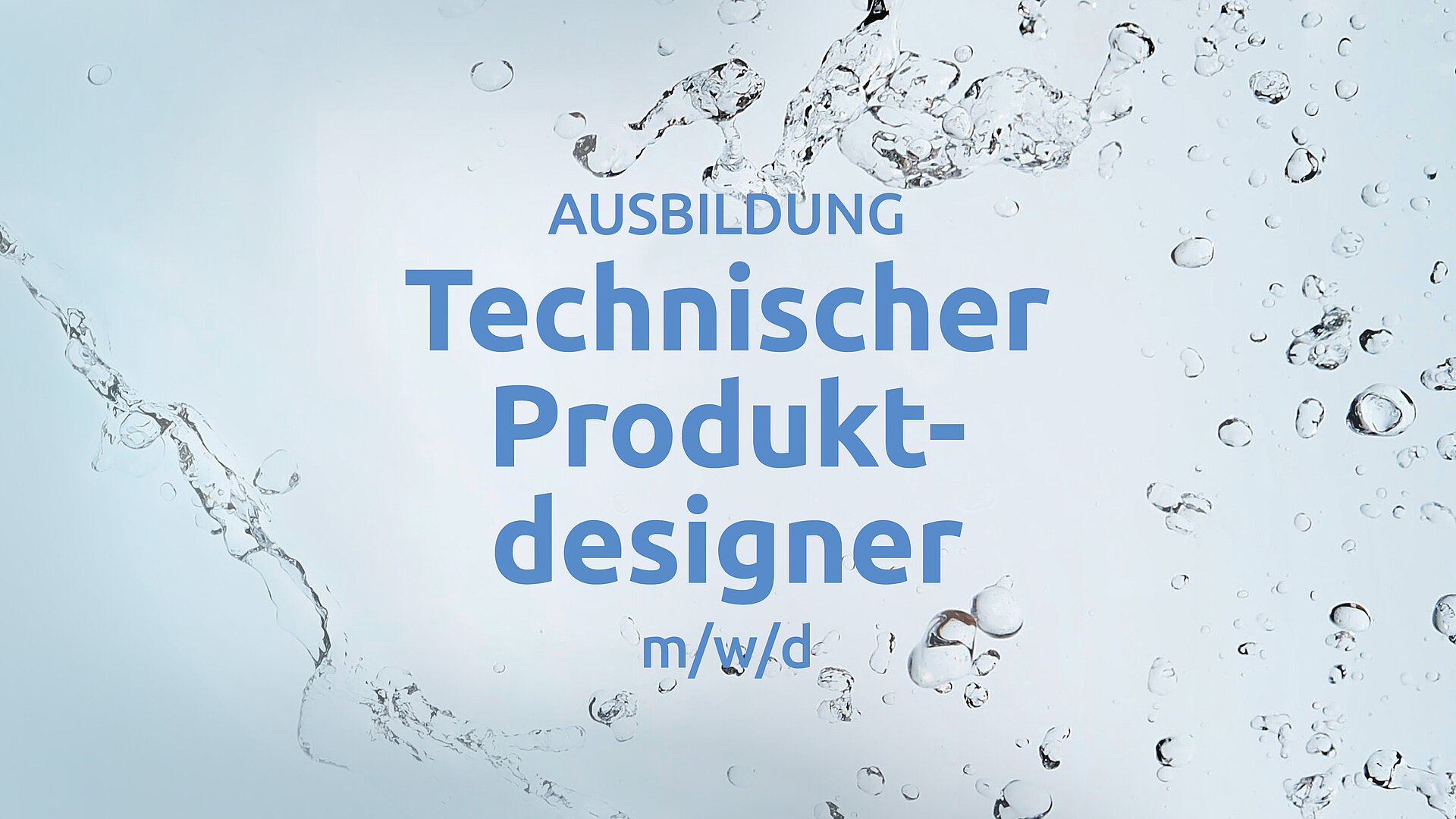 Anzeige für eine Ausbildung als Technischer Produktdesigner (m/w/d). Der Text ist in blauer Schrift auf einem Hintergrund mit Wasserspritzern gestaltet.