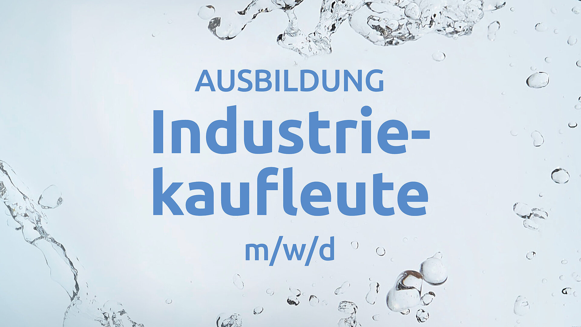 Anzeige für eine Ausbildung als Industriekaufperson (m/w/d). Der Text ist in blauer Schrift auf einem Hintergrund mit Wasserspritzern gestaltet.