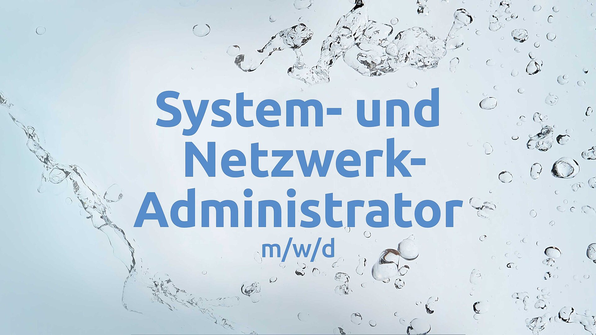 Anzeige für eine Stelle als System- und Netzwerkadministrator (m/w/d). Der Text ist in blauer Schrift auf einem Hintergrund mit Wasserspritzern gestaltet.